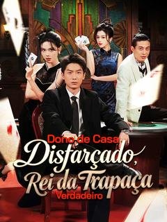 DONO DE CASA DISFARÇADO, REI DA TRAPAÇA VERDADEIRO